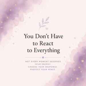 You Don’t Have to React to Everything
