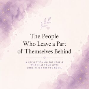The People Who Leave a Part of Themselves Behind