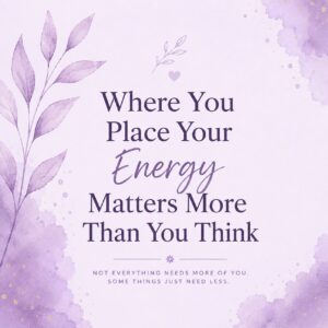 Where You Place Your Energy Matters More Than You Think